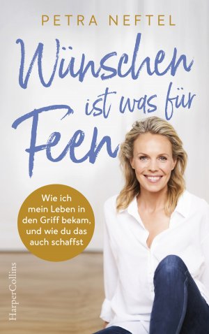 ISBN 9783959673938: Wünschen ist was für Feen - Wie ich mein Leben in den Griff bekam, und wie du das auch schaffst