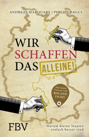 ISBN 9783959720434: Wir schaffen das alleine! : warum kleine Staaten einfach besser sind. Andreas Marquart, Philipp Bagus ; mit einem Vorwort von Roland Tichy / In Beziehung stehende Ressource: ISBN: 9783960920663; In Beziehung stehende Ressource: ISBN: 9783960920670