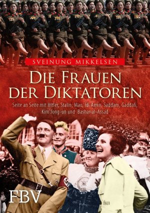 ISBN 9783959721158: Die Frauen der Diktatoren: Seite an Seite mit Hitler, Stalin, Mao, Idi Amin, Saddam, Gaddafi, Kim Jong-un und Bashar al-Assad