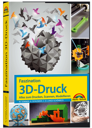 ISBN 9783959820271: Faszination 3D Druck – Alles zum Drucken, Scannen, Modellieren