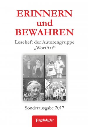 ISBN 9783960089711: ERINNERN und BEWAHREN - Leseheft der Autorengruppe „WortArt“ - Sonderausgabe 2017