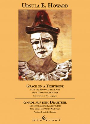 ISBN 9783960146704: Grace on a tightrope - with the beacon as the light and a clown under cover : poetic harvest in three languages