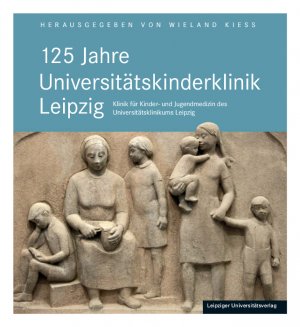 ISBN 9783960231455: 125 Jahre Universitätskinderklinik Leipzig - Klinik für Kinder- und Jugendmedizin des Universitätsklinikums Leipzig