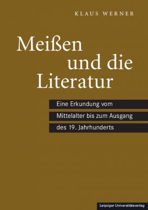 neues Buch – Klaus Werner – Meißen und die Literatur - Eine Erkundung vom Mittelalter bis zum Ausgang des 19. Jahrhunderts