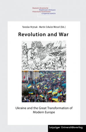 ISBN 9783960234418: Revolution and War | Ukraine and the Great Transformation of Modern Europe | Yaroslav Hrytsak (u. a.) | Buch | 166 S. | Englisch | 2025 | Leipziger Universitätsverlag | EAN 9783960234418