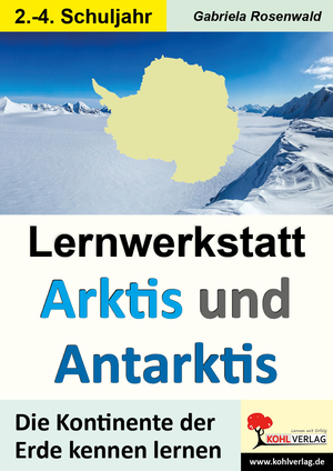 ISBN 9783960400080: Lernwerkstatt ARKTIS & ANTARKTIS Grundschule / Die Kontinente der Erde kennen lernen im 2.-4. Schuljahr