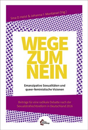 ISBN 9783960420156: Wege zum Nein – Emanzipative Sexualitäten und queer-feministische Visionen. Beiträge für eine radikale Debatte nach der Sexualstrafrechtsreform in Deutschland 2016.