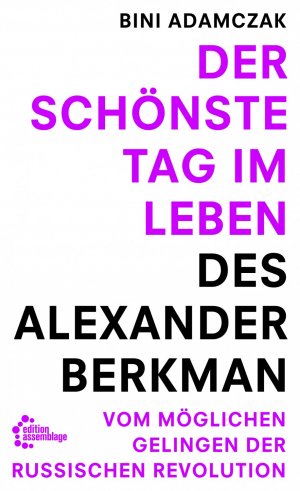 ISBN 9783960420262: Der schönste Tag im Leben des Alexander Berkman - Vom womöglichen Gelingen der Russischen Revolution