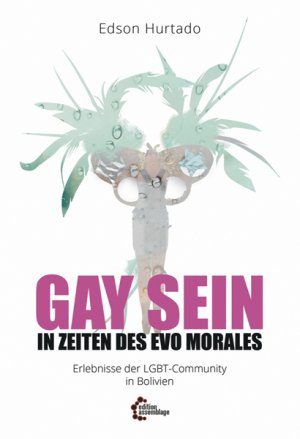 ISBN 9783960420422: Gay sein in Zeiten des Evo Morales – Erlebnisse der LGBT-Community in Bolivien