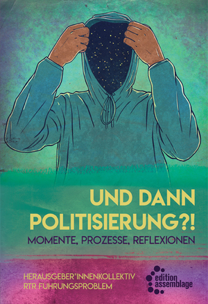 ISBN 9783960421405: Und dann Politisierung?! - Momente, Prozesse, Reflektionen