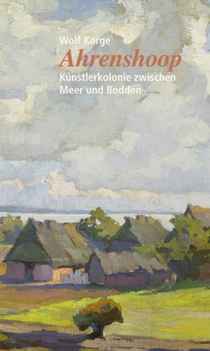 ISBN 9783960451129: Ahrenshoop - Künstlerkolonie zwischen Meer und Bodden