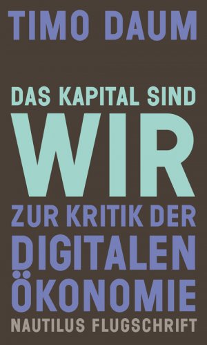 ISBN 9783960540588: Das Kapital sind wir - Zur Kritik der digitalen Ökonomie