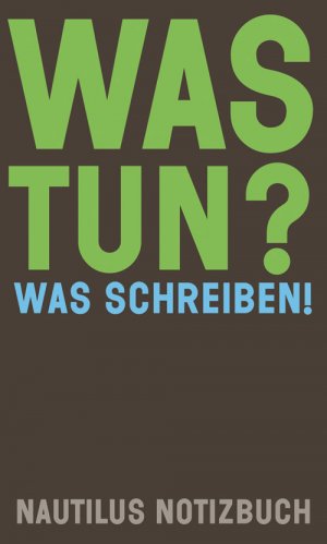 ISBN 9783960540953: Was tun? Was schreiben! | Nautilus Notizbuch | Notizbuch | Nautilus Flugschrift | 96 S. | Deutsch | 2018 | Edition Nautilus | EAN 9783960540953