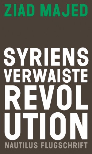 ISBN 9783960542728: Syriens verwaiste Revolution (Nautilus Flugschrift)