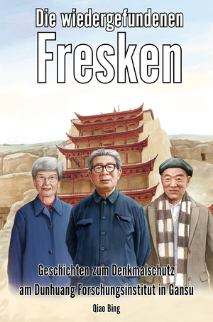 neues Buch – Qiao Bing – Die wiedergefundenen Fresken | Geschichten zum Denkmalschutz am Dunhuang Forschungsinstitut in Gansu | Qiao Bing | Taschenbuch | 106 S. | Deutsch | 2024 | Papierfresserchens MTM-VE | EAN 9783960748427