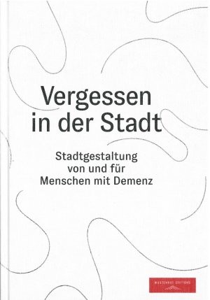 ISBN 9783960750055: Vergessen in der Stadt - Stadtgestaltung von und für Menschen mit Demenz