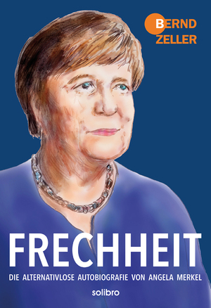 ISBN 9783960791188: Frechheit - Die alternativlose Autobiografie von Angela Merkel