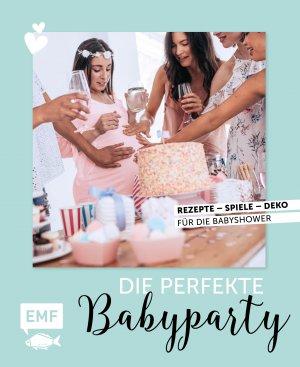 ISBN 9783960932109: Die perfekte Babyparty / Rezepte, Spiele, Deko für die Babyshower