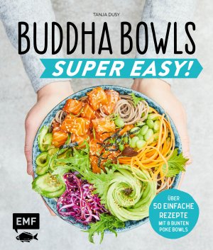 ISBN 9783960932789: Buddha Bowls – Super Easy!: Fix, frisch und gesund – über 50 einfache Rezepte – Mit 8 bunten Poke-Bowls Fix, frisch und gesund – über 50 einfache Rezepte – Mit 8 bunten Poke-Bowls