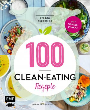 ISBN 9783960933106: 100 – Clean-Eating-Rezepte für den Thermomix - Mit Fitnessplakat