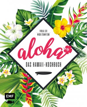 ISBN 9783960933342: Aloha - Das Hawaii-Kochbuch - Poke, Huli-Huli-Hähnchen & Acai-Bowl: über 90 authentische Rezepte aus der Tiki-Küche für zu Hause - mit Reisereportagen und stimmungsvollen Impressionen