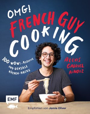 ISBN 9783960933434: OMG! Das Kochbuch von French Guy Cooking: 100 Wow!-Rezepte und geniale Küchen-Hacks