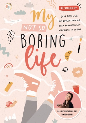 ISBN 9783960962526: My Not so Boring Life - Dein Buch für die coolen und die eher langweiligen Momente im Leben von Julesboringlife