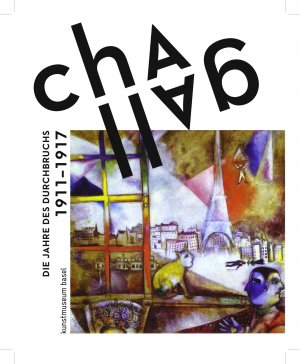ISBN 9783960981299: Chagall. Die Jahre des Durchbruchs 1911 - 1919 – Ausst.Kat. Kunstmuseum Basel, 2017/18