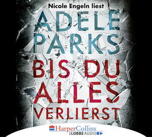 neues Hörbuch – Adele Parks – Bis du alles verlierst - Adele Parks NEU / OVP  6 Audio-CDs Nicole Engeln