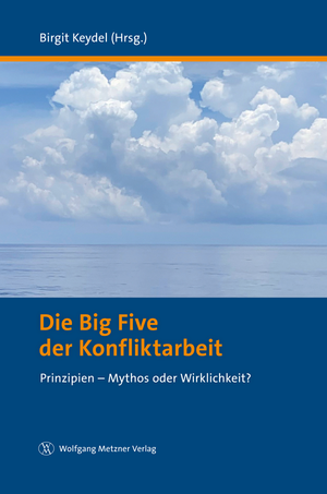 ISBN 9783961170913: Die Big Five der Konfliktarbeit – Prinzipien – Mythos oder Wirklichkeit?