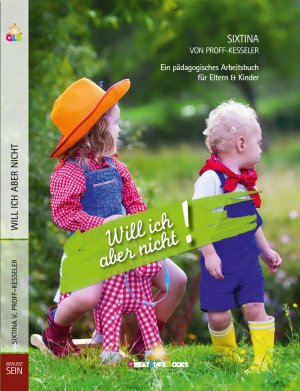 ISBN 9783961240128: Will ich aber nicht! - Ein pädagogisches Arbeitsbuch für Eltern und Kinder