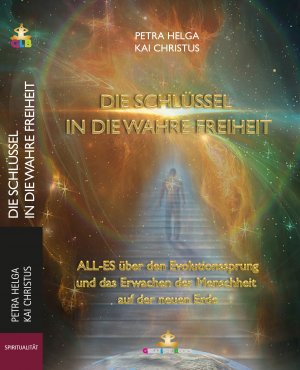 ISBN 9783961240173: Die Schlüssel in die wahre Freiheit - ALL-ES über den Evolutionssprung der Menschheit auf die neue Erde