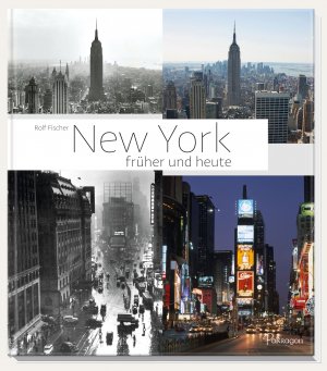 ISBN 9783961282371: New York früher und heute - Die Weltstadt im Wandel der Zeit