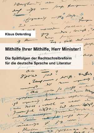 ISBN 9783961380329: Mithilfe Ihrer Mithilfe, Herr Minister! - Die Spätfolgen der Rechtschreibreform für die deutsche Sprache und Literatur