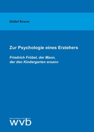 ISBN 9783961382033: Zur Psychologie eines Erziehers - Friedrich Fröbel, der Mann, der den Kindergarten ersann