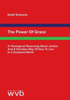 ISBN 9783961382194: The Power Of Grace – A Theological Reasoning About Justice And A Christian Way Of How To Live In A Scattered World