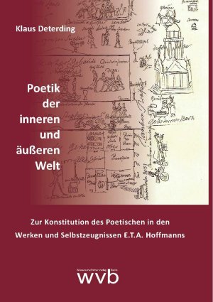 ISBN 9783961382453: Poetik der inneren und äußeren Welt - Zur Konstitution des Poetischen in den Werken und Selbstzeugnissen E.T.A. Hoffmanns