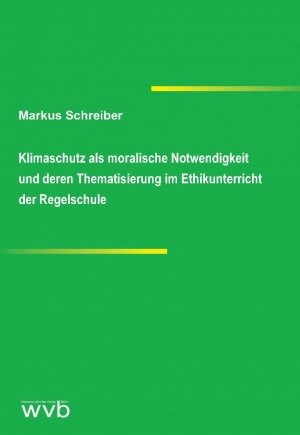 ISBN 9783961382538: Klimaschutz als moralische Notwendigkeit und deren Thematisierung im Ethikunterricht der Regelschule