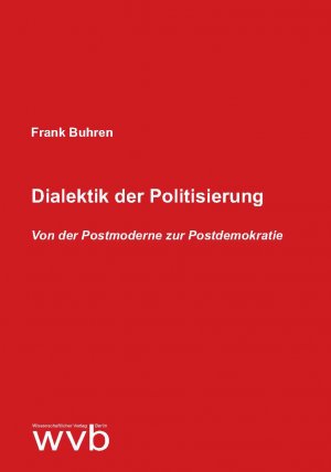 ISBN 9783961382620: Dialektik der Politisierung - Von der Postmoderne zur Postdemokratie