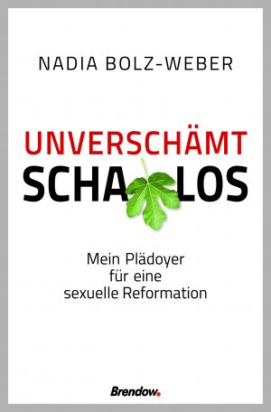 ISBN 9783961401161: Unverschämt schamlos - Mein Plädoyer für eine sexuelle Reformation