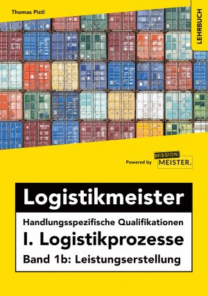 ISBN 9783961551408: Logistikmeister Handlungsspezifische Qualifikationen I. Logistikprozesse - Band 1b: Leistungserstellung