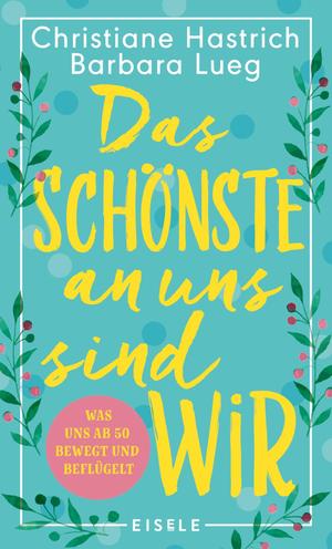 ISBN 9783961610068: Das Schönste an uns sind wir - Was uns ab fünfzig bewegt und beflügelt | Ein Buch über die Generation Babyboomer, das Lust auf Neuanfänge und Veränderung macht