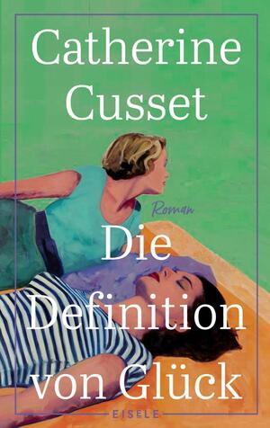 ISBN 9783961611409: Die Definition von Glück - Roman | Ein hinreißender Roman über Liebe, Sehnsüchte und das Älterwerden - "Diese Lektüre macht augenblicklich süchtig." L'Express