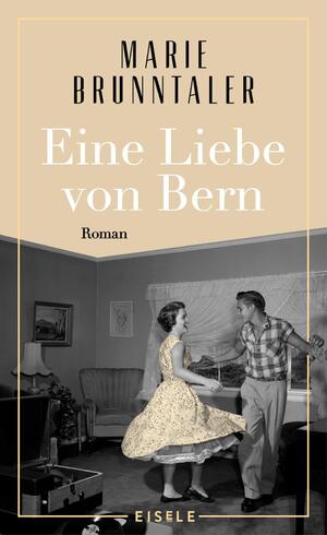 ISBN 9783961611553: Eine Liebe von Bern - Roman | Ein Roman über das Berner Tanzmilieu der 1960er Jahre, über alte Liebe und neue Chancen