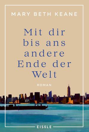 ISBN 9783961611751: Mit dir bis ans andere Ende der Welt – Roman | Ein bewegender Familienroman von der Autorin des New-York-Times-Bestsellers „Wenn du mich heute wieder fragen würdest“