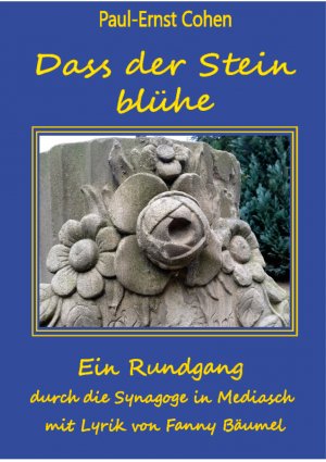 ISBN 9783961720644: Dass der Stein blühe – Ein Rundgang durch die Synagoge in Mediasch mit Lyrik von Fanny Bäumel