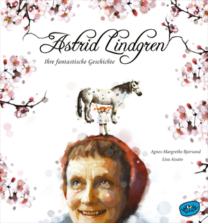 ISBN 9783961770076: Astrid Lindgren. Ihre fantastische Geschichte