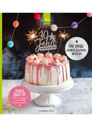 neues Buch – Wild Corinna – 10 JAHRE MIXGENUSS - Das große Jubiläumsbuch | Unsere TOP-Rezepte für den Thermomix | Wild Corinna | Buch | 176 S. | Deutsch | 2021 | Wild, C.T. Verlag | EAN 9783961810475