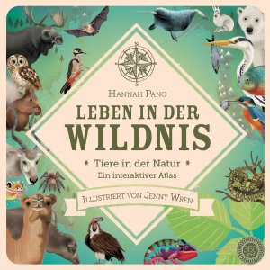 ISBN 9783961850037: Leben in der Wildnis – Tiere in der Natur. Ein interaktiver Atlas