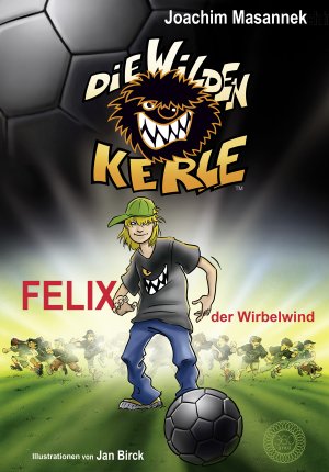 ISBN 9783961857821: Die Wilden Kerle - Band 2: Felix, der Wirbelwind - DWK - Die wilden Fußballkerle - Jetzt komplett farbig illustriert